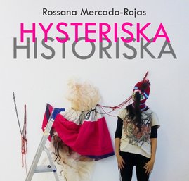 Hysteriska Historiska – Rossana Mercado-Rojas, 29 nov-13 dec 2018
